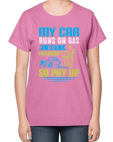 My car runs on gas not friendship So pay up 42# - car-  Ladies T-Shirt