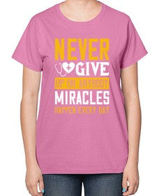 Never give up on anybody Miracles happen every day Style 309# - nurse-  Ladies T-Shirt