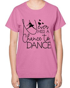 Never miss a chance to dance 167# - ballet-  Ladies T-Shirt