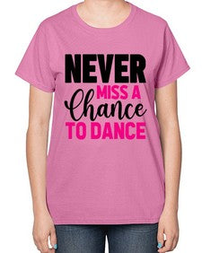 Never miss a chance to dance 168# - ballet-  Ladies T-Shirt