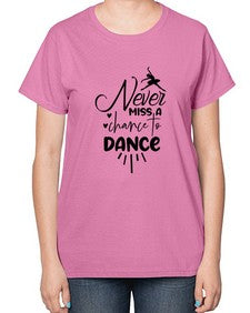 Never miss a chance to dance 169# - ballet-  Ladies T-Shirt