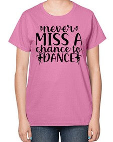 Never miss a chance to dance 171# - ballet-  Ladies T-Shirt