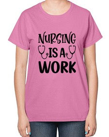 Nursing is a work 1264# - nurse-  Ladies T-Shirt