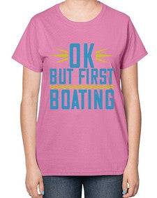 OK but first Boating 32# - boats-  Ladies T-Shirt