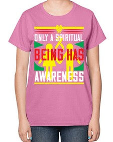 Only a spiritual being has awareness Style 34# - Self awareness-  Ladies T-Shirt