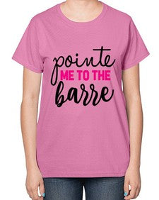 Pointe me to the barre 173# - ballet-  Ladies T-Shirt