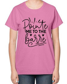 Pointe me to the barre 175# - ballet-  Ladies T-Shirt