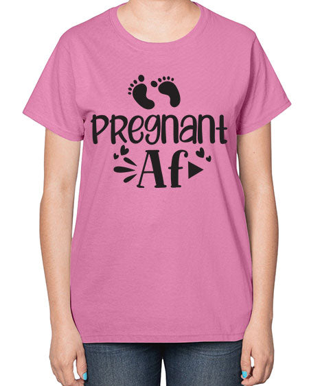 Pregnant AF 439# - pregnancy-  Ladies T-Shirt