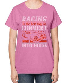 Racing is the best way to convert money into noise 63# - car-  Ladies T-Shirt