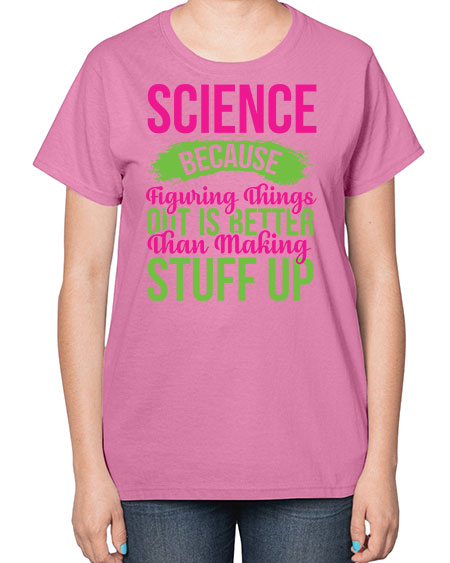 Science Because Figuring Things Out Is Better Than Making Stuff Up 146# - general science-  Ladies T-Shirt