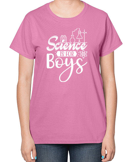 Science Is For Boys 106# - general science-  Ladies T-Shirt