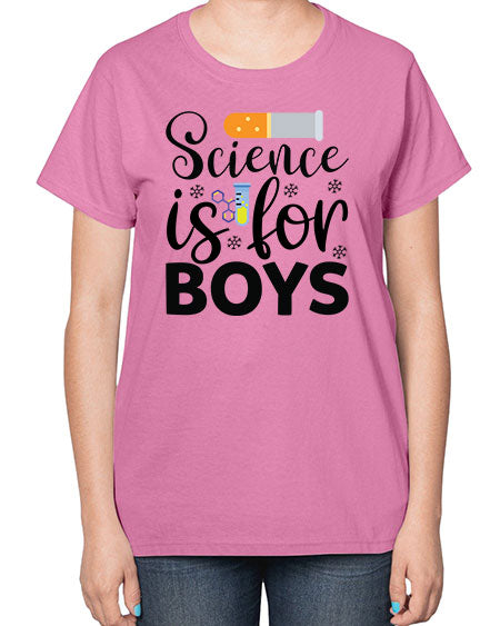 Science Is For Boys 107# - general science-  Ladies T-Shirt