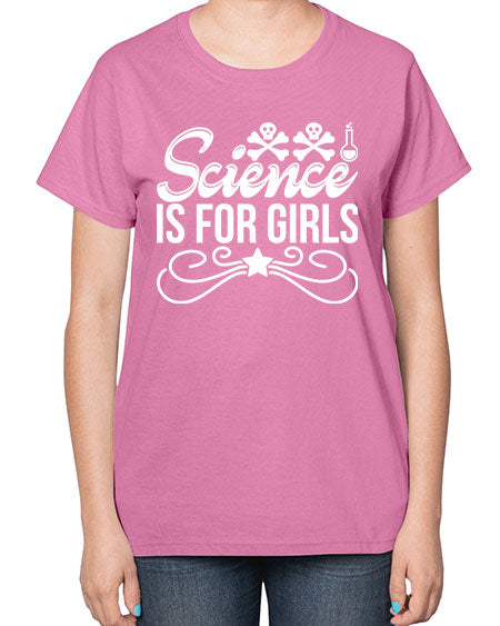 Science Is For Girls 100# - general science-  Ladies T-Shirt