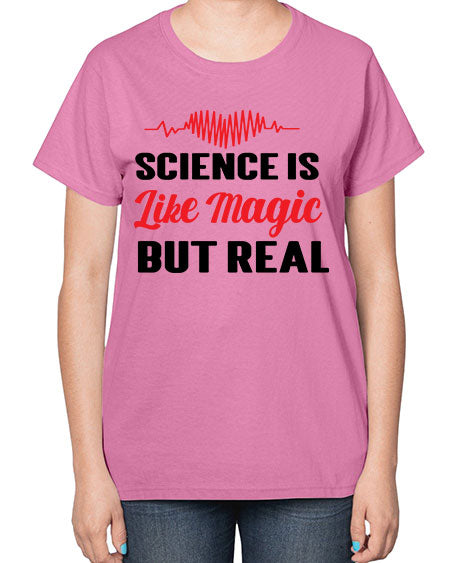 Science is Like Magic but Real 97# - general science-  Ladies T-Shirt