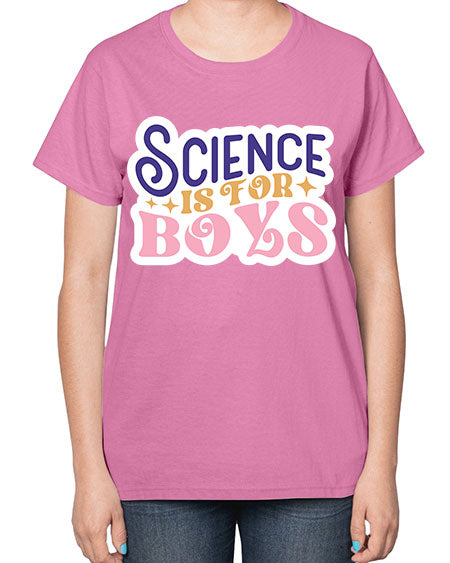 Science is for boys 104# - general science-  Ladies T-Shirt