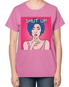 Shut Up 1044# - art pop art-  Ladies T-Shirt