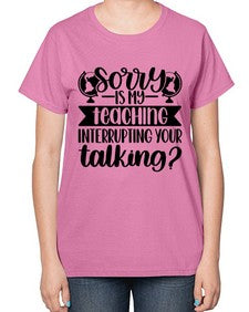 Sorry Is My Teaching Style 1418# - teacher-  Ladies T-Shirt