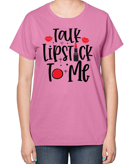Talk Lipstick To Me Style 218# -makeup  Ladies T-Shirt