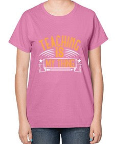 Teaching Is My Thing Style 1484# - teacher-  Ladies T-Shirt