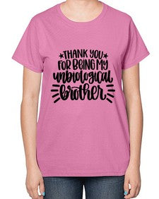 Thank You For Being My Unbiological Brother 1655# - brother-  Ladies T-Shirt