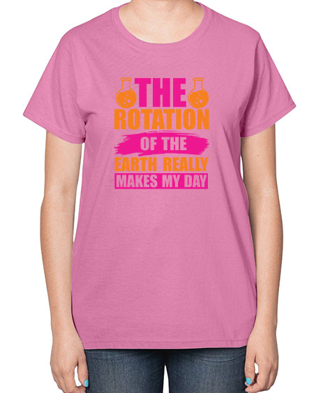 The Rotation Of The Earth Really Makes My Day 14# - nature-  Ladies T-Shirt