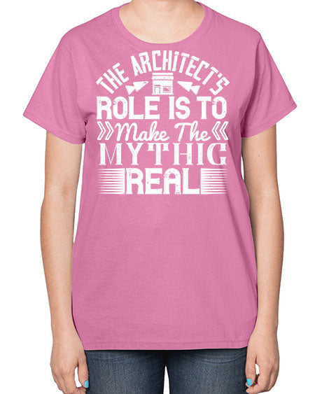 The architects role is to make the mythic real Style 409# - architect-  Ladies T-Shirt