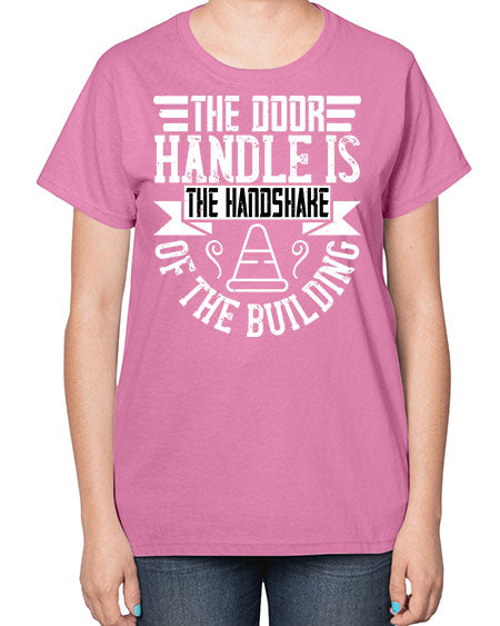 The door handle is the handshake of the building Style 420# - architect-  Ladies T-Shirt