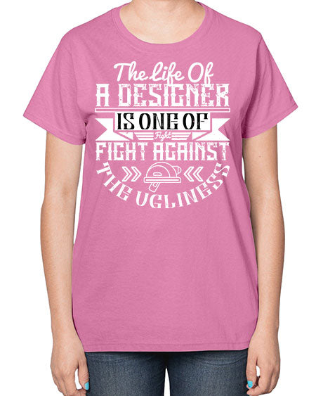 The life of a designer is one of fight fight against the ugliness Style 422# - architect-  Ladies T-Shirt