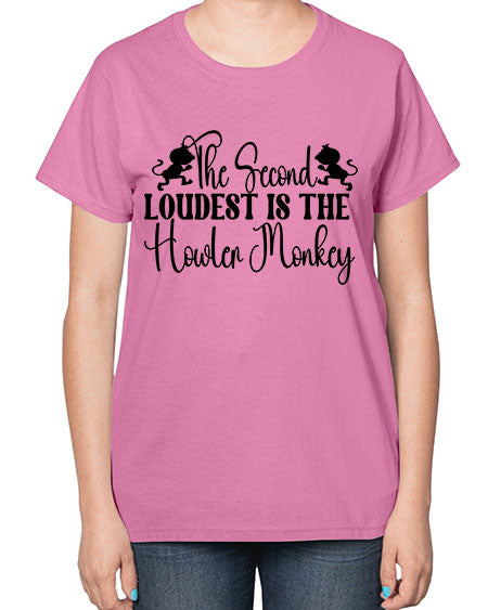 The second loudest is the  - monkey-  Ladies T-Shirt