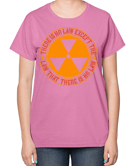 There is no law except the law that there is no law 304# - general science-  Ladies T-Shirt