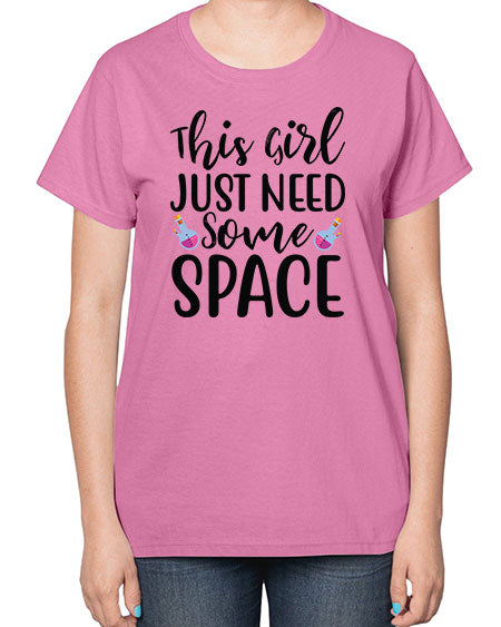 This Girl Just Need Some Space 4# - space-  Ladies T-Shirt