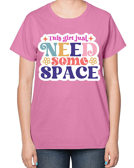 This girl just need some space 3# - space-  Ladies T-Shirt