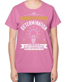 Wake up with determination Go to bed with satisfaction Style 7# - motivation-  Ladies T-Shirt