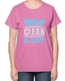 We clean a lot Style 466# - cleaner-  Ladies T-Shirt