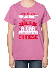 With each replacement of parts a car slowly becomes Chinese 91# - car-  Ladies T-Shirt