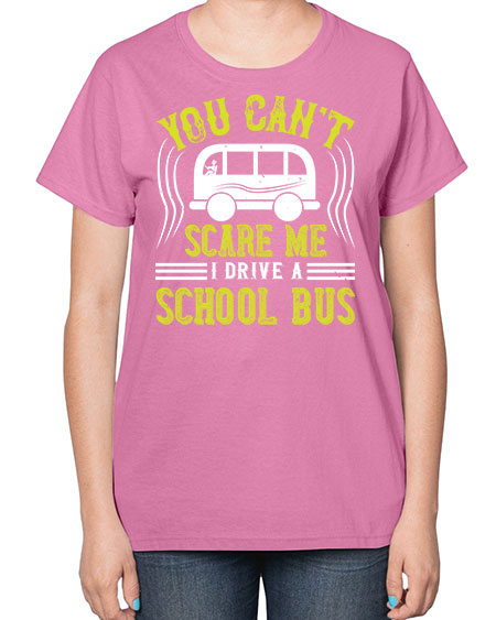 YOU CANT SCARE ME IM A BUS DRIVER Style 1676# - Bus Driver-  Ladies T-Shirt