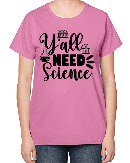 Yall Need Science 10# - general science-  Ladies T-Shirt