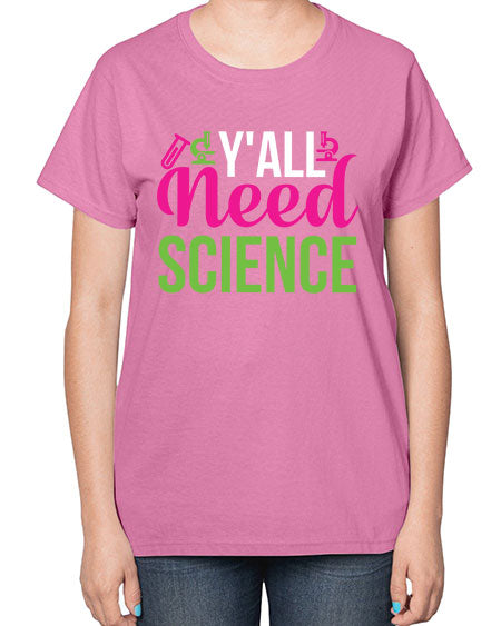 Yall Need Science 6# - general science-  Ladies T-Shirt