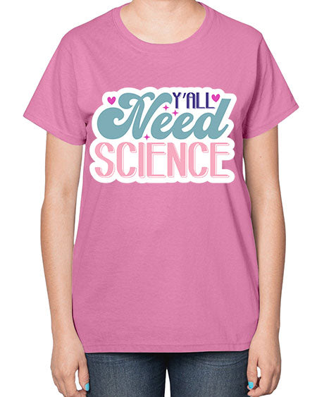 Yall need science 3# - general science-  Ladies T-Shirt