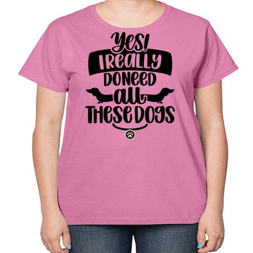 Yes I Really Do Need Style 5# - dogs-  Ladies T-Shirt