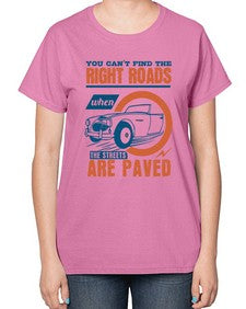 You cant find the right roads when the streets are paved 93# - car-  Ladies T-Shirt