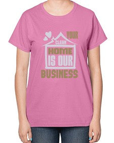 Your clean home is our Business Style 491# - cleaner-  Ladies T-Shirt