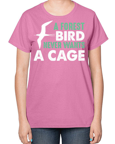 a forest bird never wants a cage 3# - birds-  Ladies T-Shirt