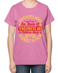 a mothers arms are made of tenderness and children sleep soundly in them 28# - parents day-  Ladies T-Shirt
