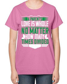 a parents love is whole no matter how many times divided 29# - parents day-  Ladies T-Shirt