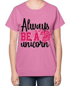 always be a unicorn 10# - unicorn-  Ladies T-Shirt