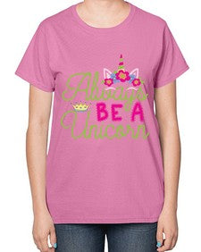 always be a unicorn 7# - unicorn-  Ladies T-Shirt