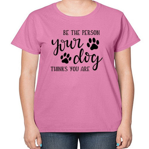 be the person your dog thinks you are 51# - dogs-  Ladies T-Shirt