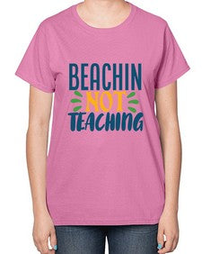 beachin not teaching Style 63# - teacher-  Ladies T-Shirt