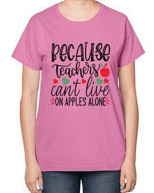because teachers cant live on apples alone Style 68# - teacher-  Ladies T-Shirt